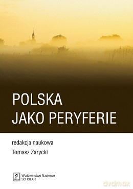 Polska jako peryferie - Tomasz Zarycki [KSIĄŻKA]