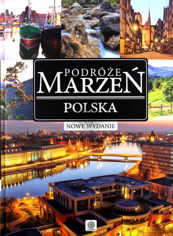 Polska. Podróże marzeń [KSIĄŻKA]