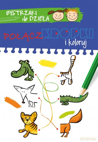 Połącz kropki i koloruj. Bystrzaki do dzieła [KSIĄŻKA]