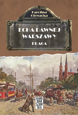 Praga/ Echa dawnej Warszawy (Tom 5) - Karolina Głowacka [KSIĄŻKA]