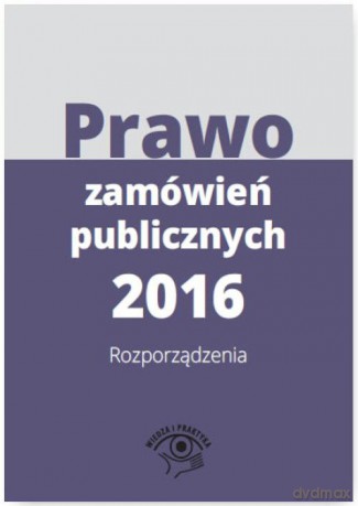 Prawo zamówień publicznych 2016 rozporządzenia [KSIĄŻKA]