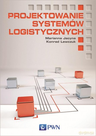 Projektowanie systemów logistycznych - Marianna Jacyna [KSIĄŻKA]