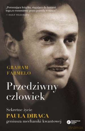 Przedziwny człowiek. Sekretne życie Paula Diraca geniusza mechaniki kwantowej - Graham Farmelo [KSIĄŻKA]