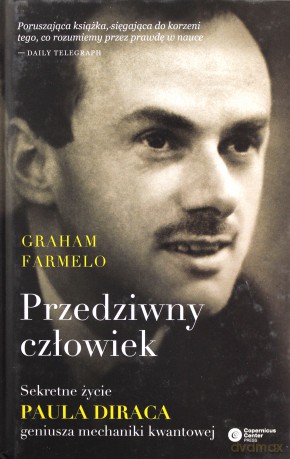 Przedziwny człowiek. Sekretne życie Paula Diraca geniusza mechaniki kwantowej - Graham Farmelo [KSIĄŻKA]