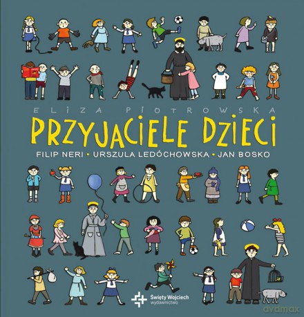 Przyjaciele dzieci - Eliza Piotrowska [KSIĄŻKA]