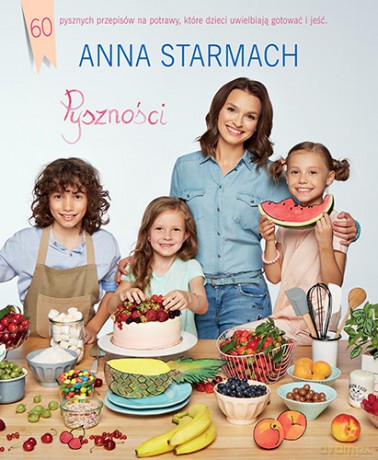 Pyszności kulinarne. Pomysły dla małych szefów kuchni - Anna Starmach [KSIĄŻKA]