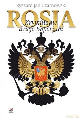 Rosja. Kryminalne dzieje imperium - Ryszard Jan Czarnowski [KSIĄŻKA]