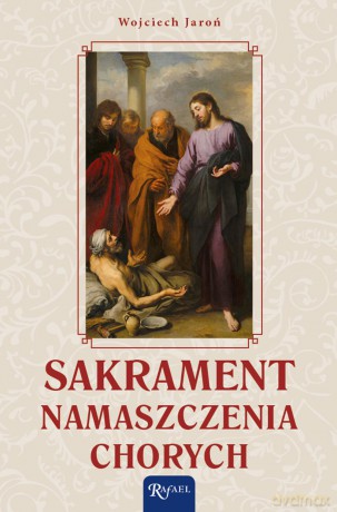 Sakrament namaszczenia chorych - Wojciech Jaroń [KSIĄŻKA]