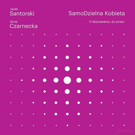 Samodzielna kobieta o dojrzewaniu do zmian - Anna Czarnecka [KSIĄŻKA]