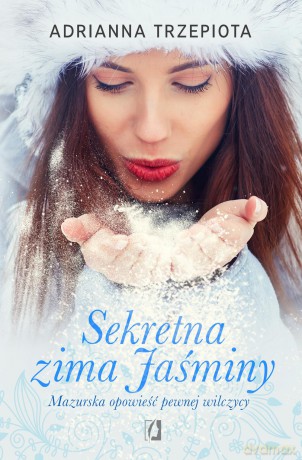 Sekretna zima jaśminy mazurska opowieść pewnej wilczycy - Adrianna Trzepiota [KSIĄŻKA]