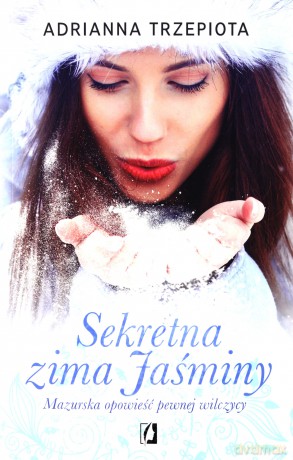 Sekretna zima jaśminy mazurska opowieść pewnej wilczycy - Adrianna Trzepiota [KSIĄŻKA]