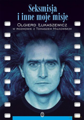 Seksmisja i inne moje misje - Olgierd Łukaszewicz [KSIĄŻKA]
