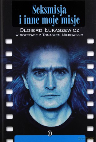 Seksmisja i inne moje misje - Olgierd Łukaszewicz [KSIĄŻKA]