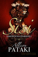 Sisi samowolna cesarzowa - Allison Pataki [KSIĄŻKA]