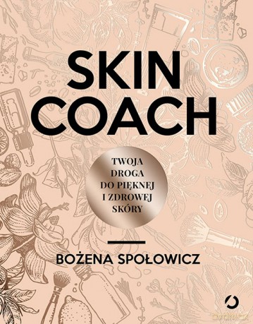 Skin coach. Twoja droga do pięknej i zdrowej skóry - Bożena Społowicz [KSIĄŻKA]