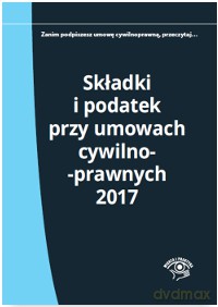 Składki i podatek przy umowach cywilnoprawnych 2017 - Elżbieta Młynarska-Wełpa [KSIĄŻKA]