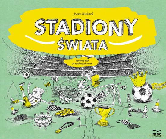 Stadiony świata - Joanna Bachanek [KSIĄŻKA]