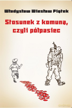Stosunek z komuną czyli półpasiec - Władysław Wiesław Piątek [KSIĄŻKA]