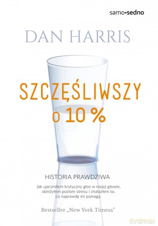 Szczęśliwszy o 10% - Dan Harris [KSIĄŻKA]