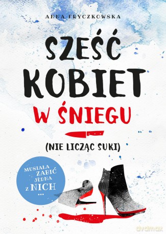 Sześć kobiet w śniegu nie licząc suki - Anna Fryczkowska [KSIĄŻKA]
