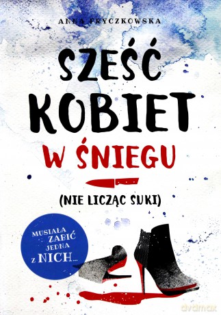 Sześć kobiet w śniegu nie licząc suki - Anna Fryczkowska [KSIĄŻKA]