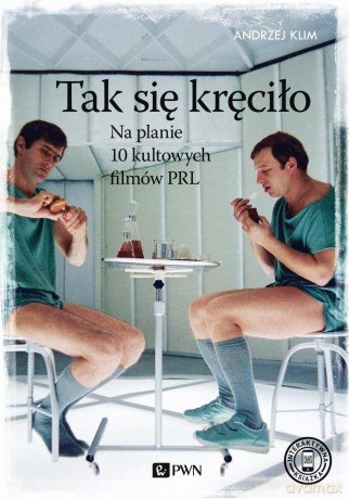 Tak się kręciło. Na planie 10 kultowych filmów PRL - Andrzej Klim [KSIĄŻKA]