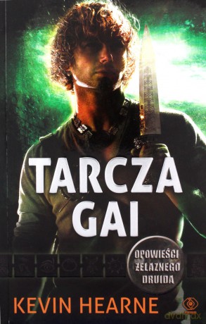 Tarcza gai. Kroniki żelaznego druida - Kevin Hearne [KSIĄŻKA]