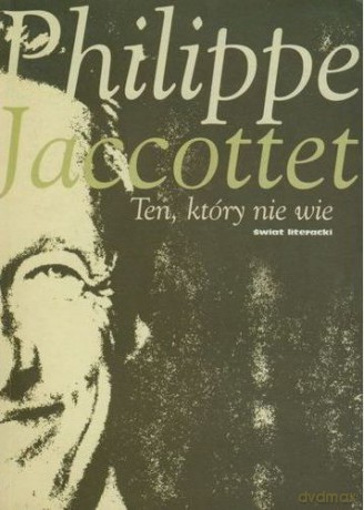 Ten który nie wie - Philippe Jaccottet [KSIĄŻKA]
