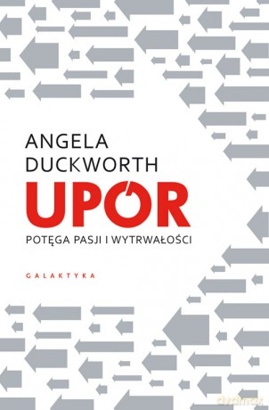 Upór. Potęga pasji i wytrwałości - Angela Duckworth [KSIĄŻKA]