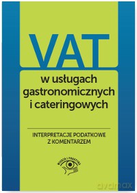 VAT w usługach gastronomicznych i cateringowych. Interpretacje podatkowe z komentarzem - Bogdan Świąder [KSIĄŻKA]