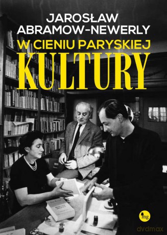 W cieniu paryskiej kultury - Jarosław Abramow-Newerly [KSIĄŻKA]