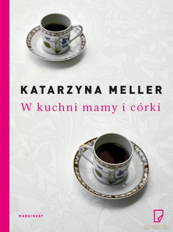 W kuchni mamy i córki - Katarzyna Meller [KSIĄŻKA]