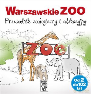 Warszawskie ZOO. Przewodnik zoologiczny i edukacyjny - Joanna Wilczyńska [KSIĄŻKA]