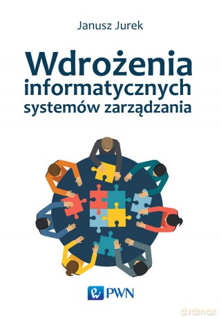 Wdrożenia informatycznych systemów zarządzania - Janusz Jurek [KSIĄŻKA]