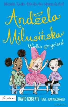 Wielka spryciara. Andżela Milusińska koleżanka Radka Szkaradka - Alan Macdonald [KSIĄŻKA]