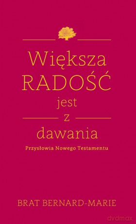 Większa radość jest z dawania - Brat Bernard Marie [KSIĄŻKA]