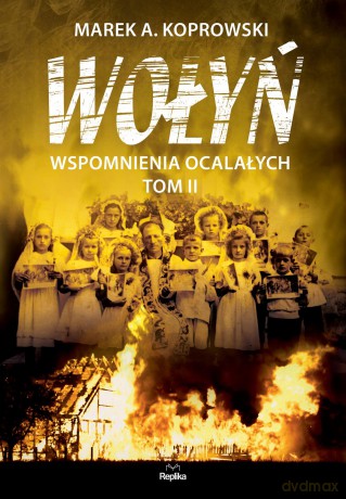 Wołyń wspomnienia ocalałych (Tom 2) - Marek A. Koprowski [KSIĄŻKA]