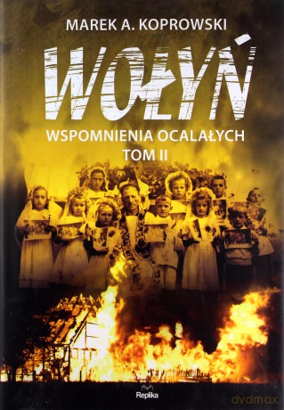 Wołyń wspomnienia ocalałych (Tom 2) - Marek A. Koprowski [KSIĄŻKA]