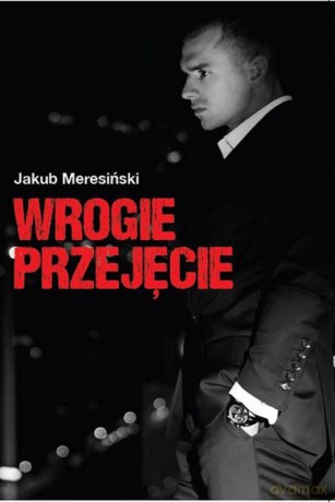 Wrogie przejęcie - Jakub Meresiński [KSIĄŻKA]