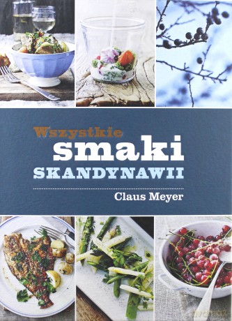 Wszystkie smaki Skandynawii - Claus Meyer [KSIĄŻKA]