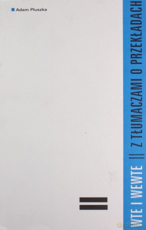 Wte i wewte z tłumaczami o przekładach - Adam Pluszka [KSIĄŻKA]
