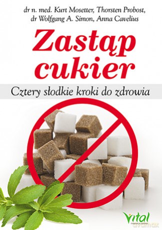 Zastąp cukier. Cztery słodkie kroki do zdrowia [KSIĄŻKA]