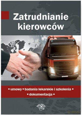Zatrudnianie kierowców. Umowy, badania lekarskie i szkolenia. Dokumentacja [KSIĄŻKA]