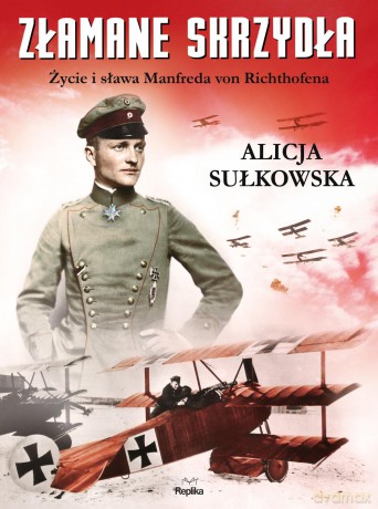 Złamane skrzydła. Życie i sława Manfreda von Richthofena - Alicja Sułkowska [KSIĄŻKA]