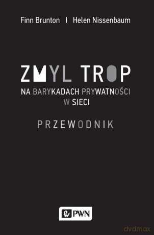 Zmyl trop. Na barykadach prywatności w sieci. Przewodnik - Finn Brunton [KSIĄŻKA]