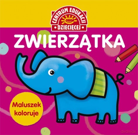 Zwierzątka. Maluszek koloruje [KSIĄŻKA]