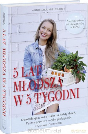 5 lat młodsza w 5 tygodni - Agnieszka Mielczarek [KSIĄŻKA]