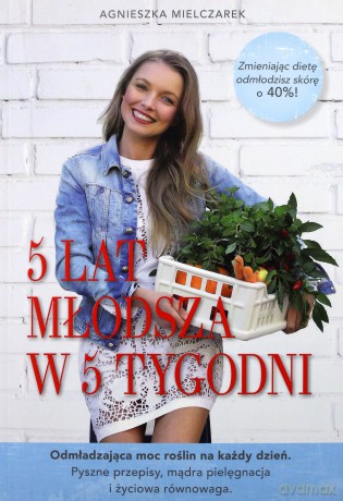 5 lat młodsza w 5 tygodni - Agnieszka Mielczarek [KSIĄŻKA]