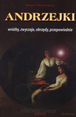 Andrzejki. Wróżby, zwyczaje, obrzędy,przepowiednie - Barbara Podgórska, Adam Podgórski [KSIĄŻKA]