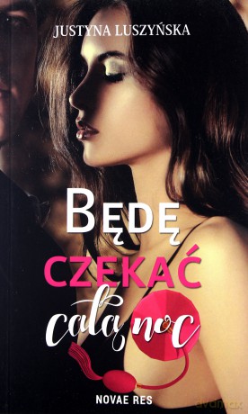 Będę czekać całą noc - Justyna Luszyńska [KSIĄŻKA]